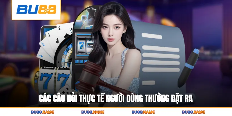 Các câu hỏi thực tế người dùng thường đặt ra