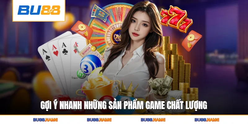 SA Casino BU88 - Sòng Bạc Live Đẳng Cấp Hàng Đầu Châu Á 3 Gợi ý nhanh những sản phẩm game chất lượng