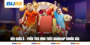 Kèo châu Á - Phân Tích Hình Thức Handicap Chuẩn Xác