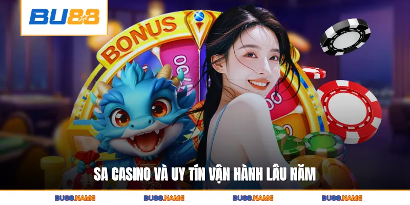 SA Casino BU88 - Sòng Bạc Live Đẳng Cấp Hàng Đầu Châu Á 2 SA casino và uy tín vận hành lâu năm